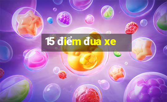 15 điểm đua xe