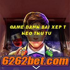 game danh bai xep theo thu tu