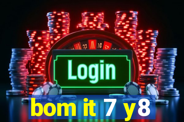 bom it 7 y8