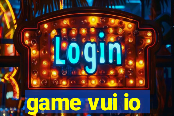 game vui io