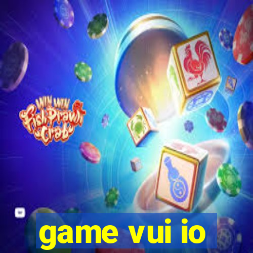 game vui io