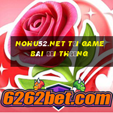 Nohu52.Net Tải Game Bài Đổi Thưởng