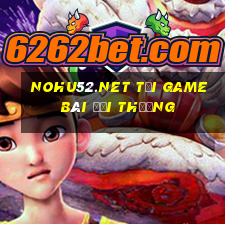 Nohu52.Net Tải Game Bài Đổi Thưởng