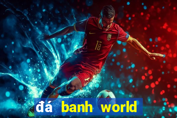 đá banh world cup trực tiếp