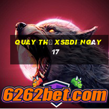 Quay thử XSBDI ngày 17