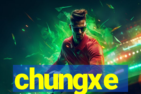 chungxe