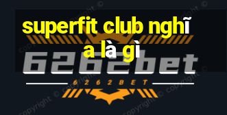 superfit club nghĩa là gì