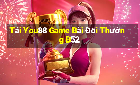 Tải You88 Game Bài Đổi Thưởng B52