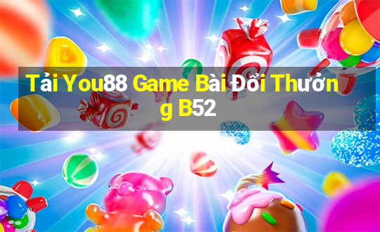 Tải You88 Game Bài Đổi Thưởng B52