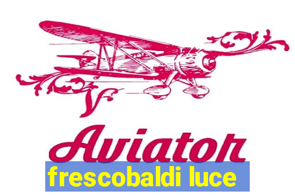 frescobaldi luce