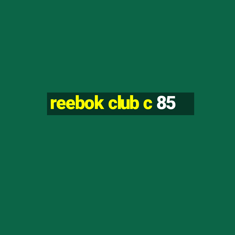 reebok club c 85