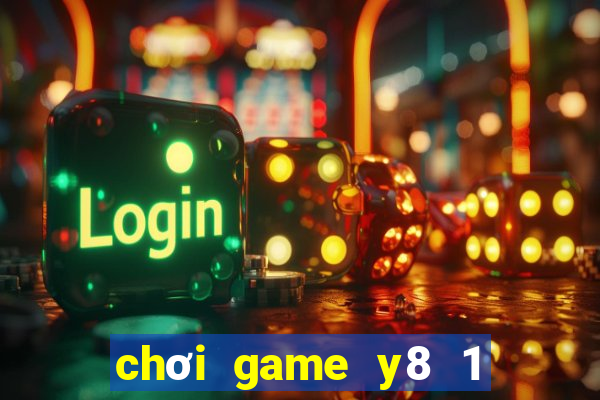 chơi game y8 1 người miễn phí