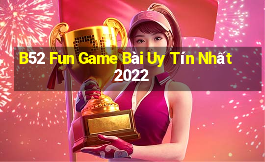 B52 Fun Game Bài Uy Tín Nhất 2022