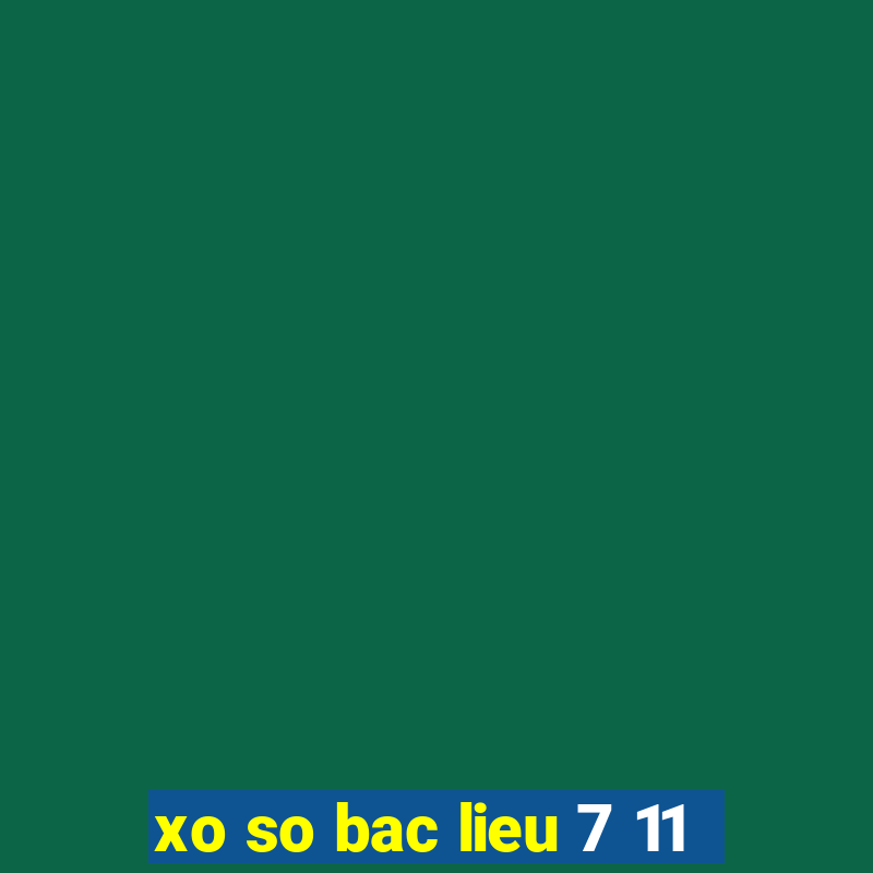 xo so bac lieu 7 11