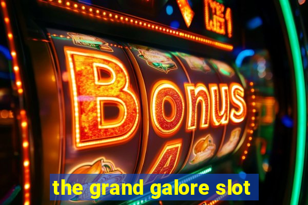 the grand galore slot