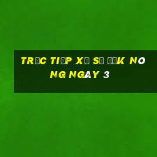 Trực tiếp Xổ Số Đắk Nông ngày 3