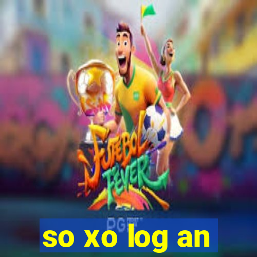 so xo log an