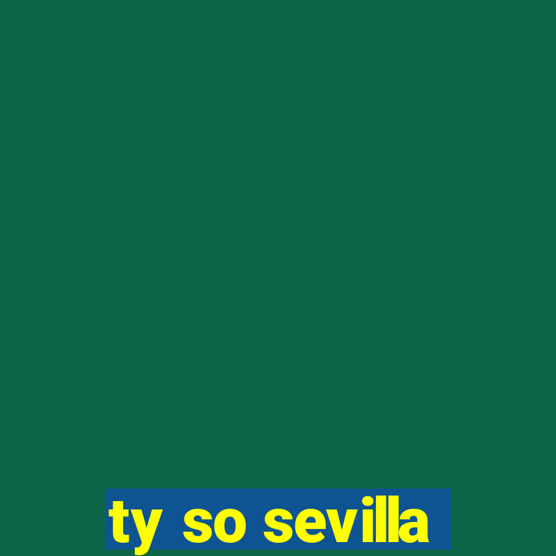 ty so sevilla