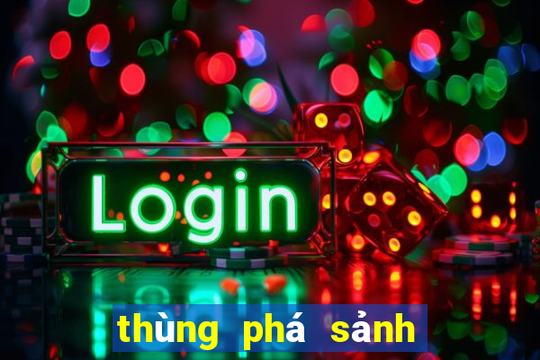 thùng phá sảnh nào to nhất