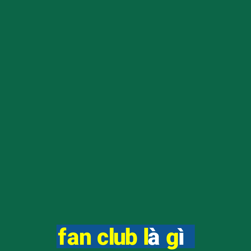 fan club là gì