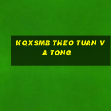 kqxsmb theo tuan va tong