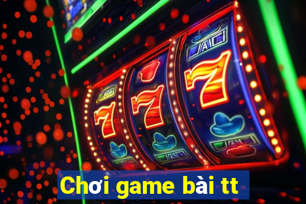 Chơi game bài tt