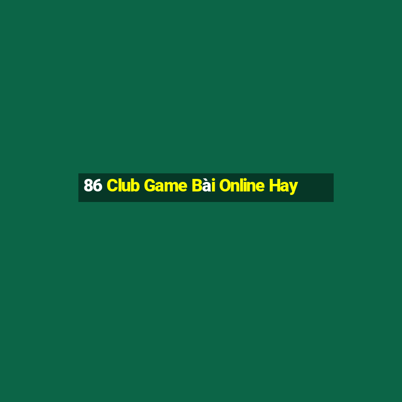 86 Club Game Bài Online Hay