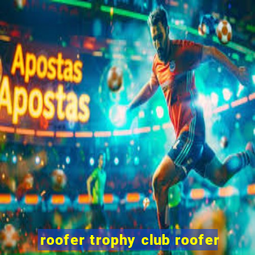 roofer trophy club roofer