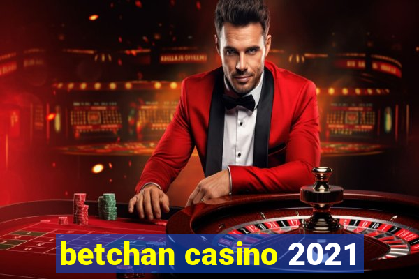 betchan casino 2021