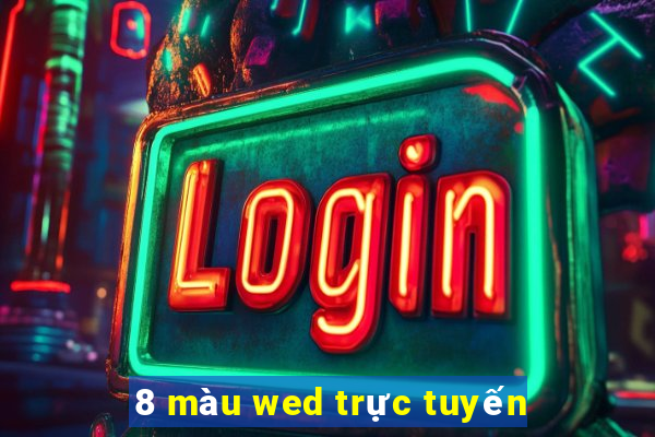 8 màu wed trực tuyến