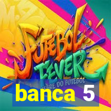 banca 5