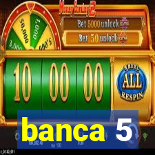 banca 5