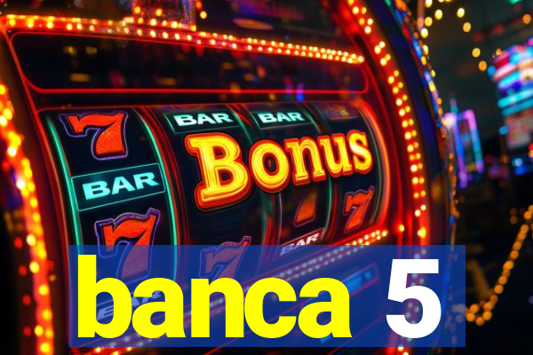 banca 5