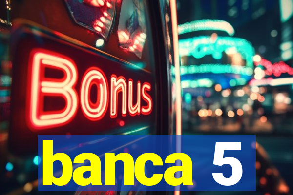 banca 5