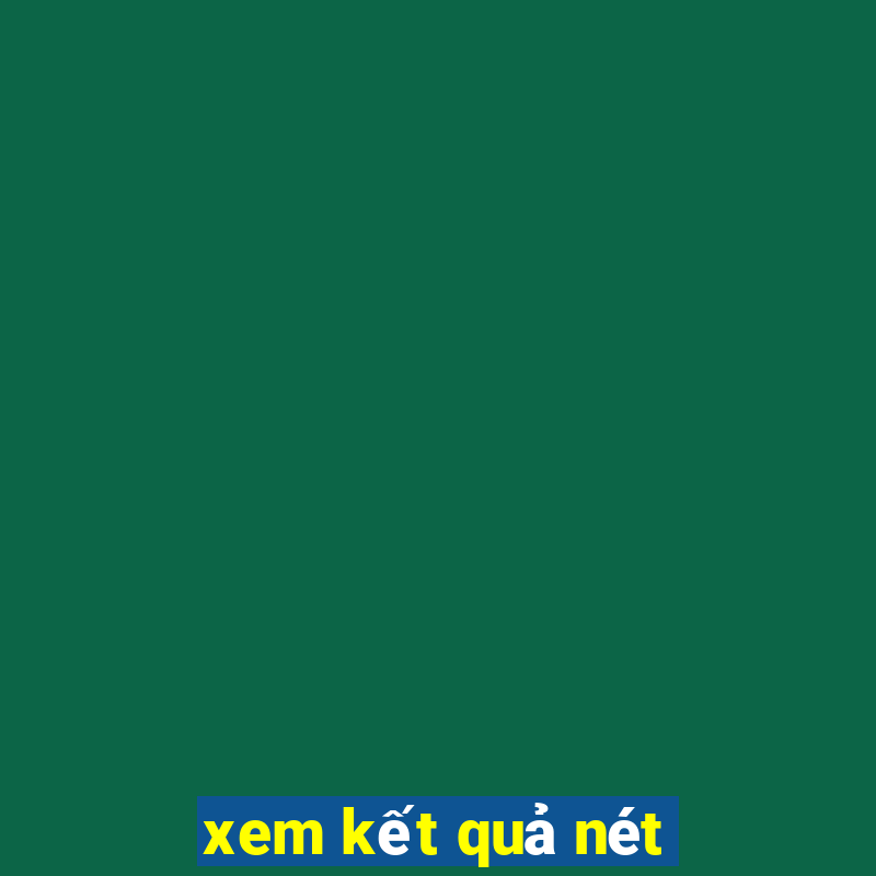 xem kết quả nét