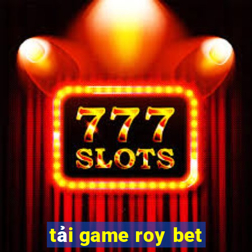 tải game roy bet