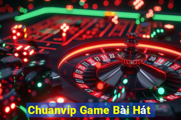 Chuanvip Game Bài Hát