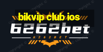 bikvip club ios