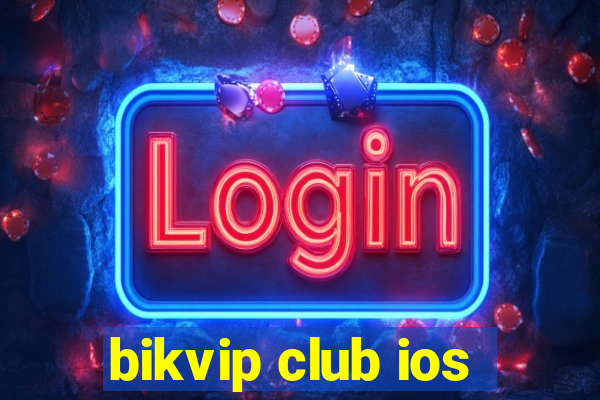 bikvip club ios