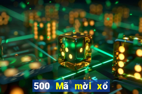 500 Mã mời xổ số đầy đủ