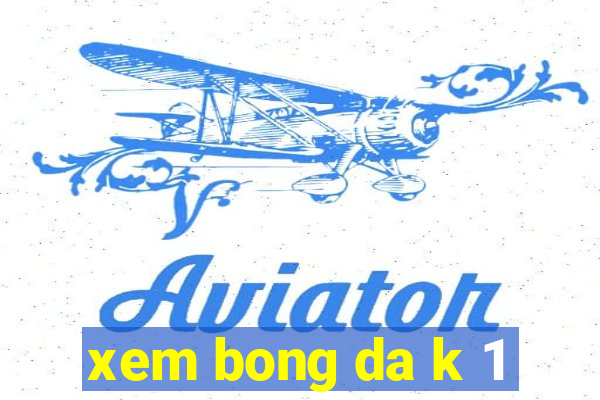 xem bong da k 1