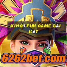 King3.Fun Game Bài Hát