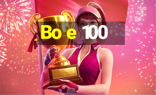 Bo e 100