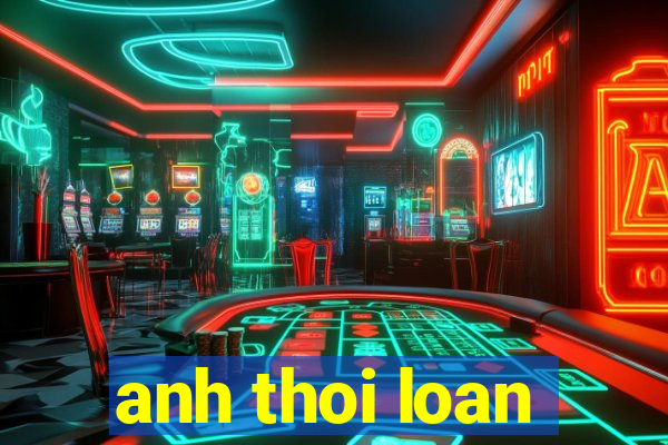 anh thoi loan