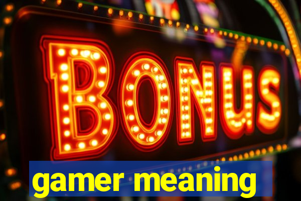 gamer meaning