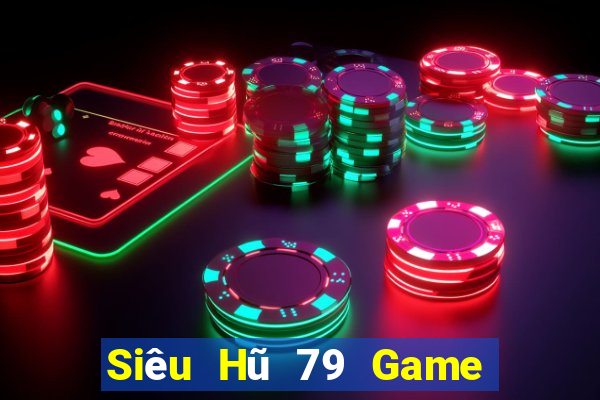 Siêu Hũ 79 Game Bài 2022