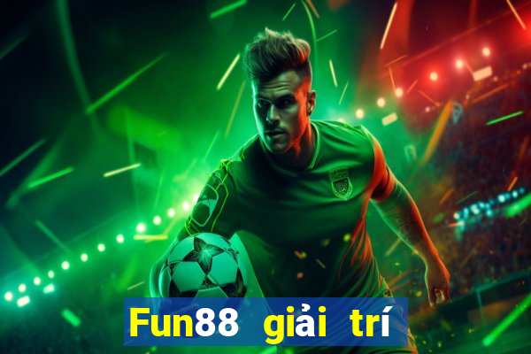 Fun88 giải trí thường xuyên Việt nam