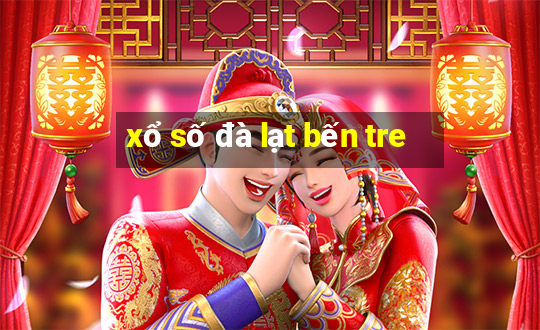 xổ số đà lạt bến tre