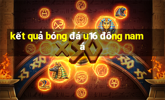 kết quả bóng đá u16 đông nam á