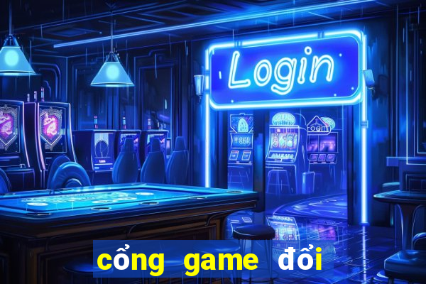 cổng game đổi thưởng uy tín